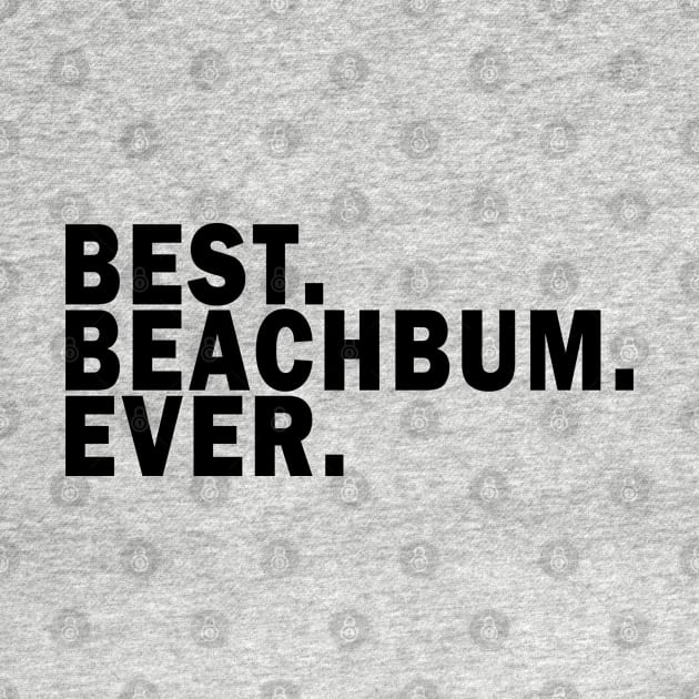 Best BeachBum Ever - The Beach Lifestyle by Joaddo